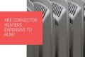 Is it expensive to run a convector heater?